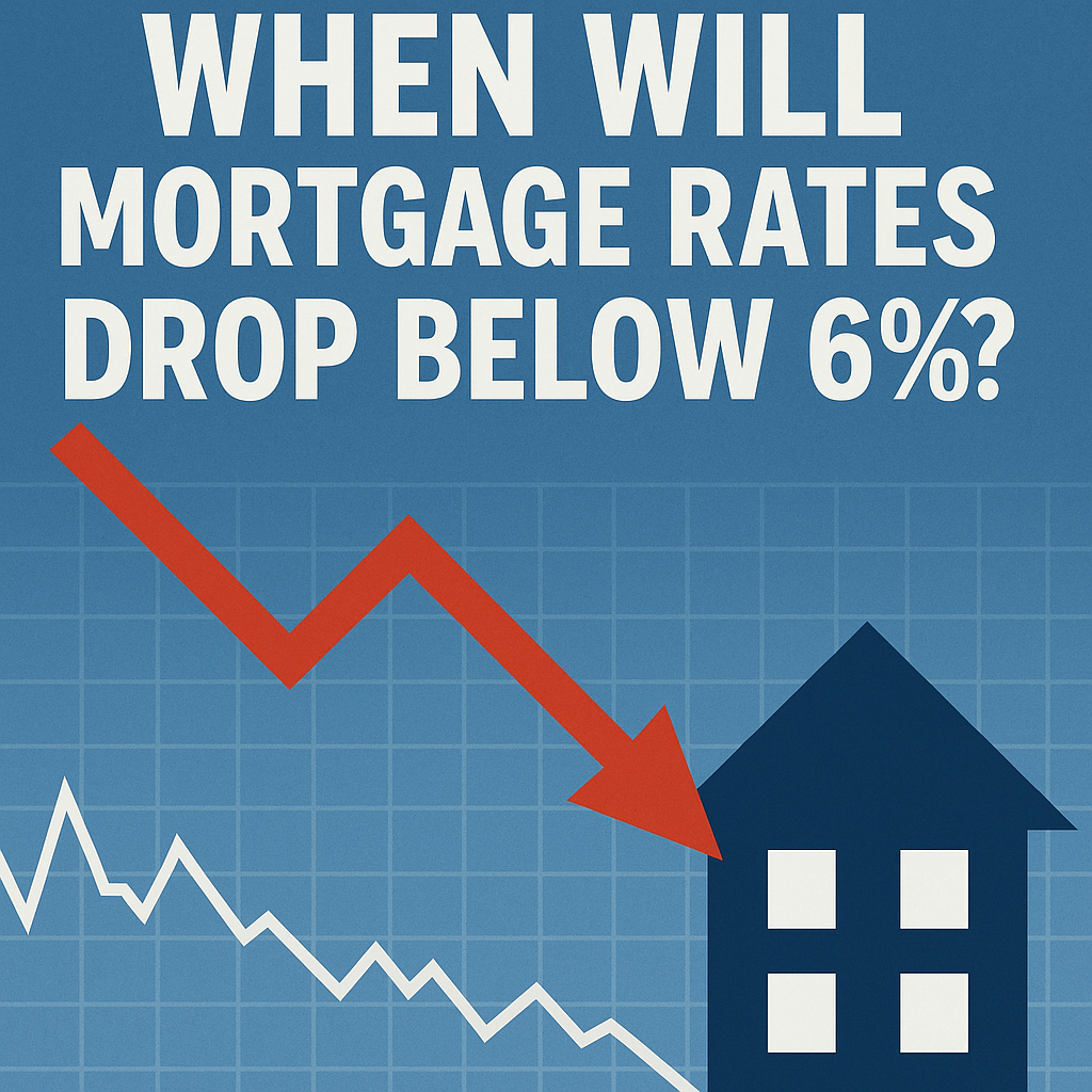 When Will Mortgage Rates Drop Below 6%